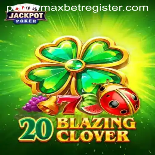 Unveiling 20BlazingClover: The Exciting World of PowerMaxBet Gaming